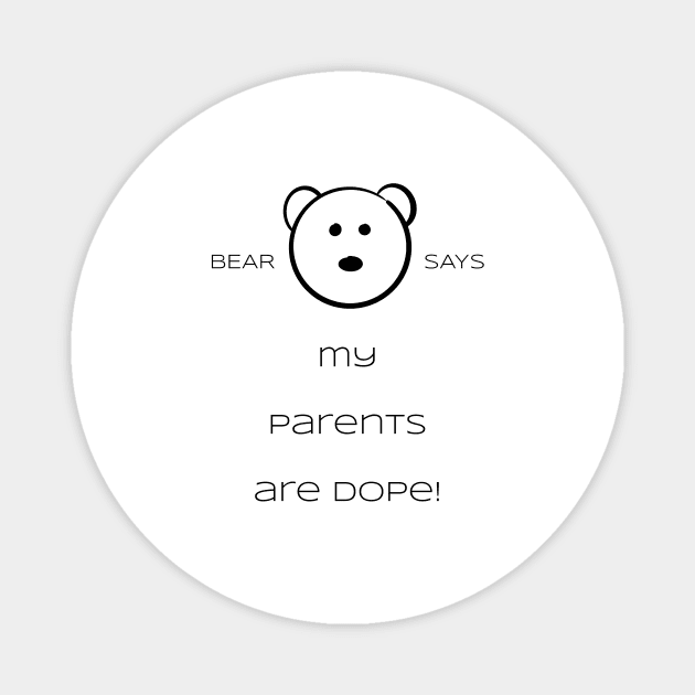 Bear Says: My parents are dope! Magnet by Sissely